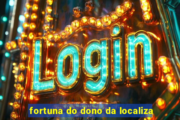 fortuna do dono da localiza